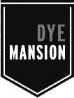 DYE MANSION