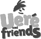 UERÉ AND FRIENDS