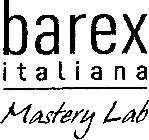 BAREX ITALIANA MASTERY LAB