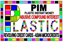 PIM PLASTIC INSTANT MONEY ABUSIVE COMPOUND INTEREST PLASTIC REVOLVING CREDIT CARDS - ASIAN MICROCREDITS