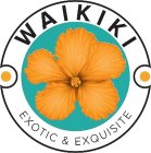 WAIKIKI EXOTIC & EXQUISITE