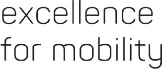EXCELLENCE FOR MOBILITY