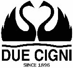 DUE CIGNI SINCE 1896