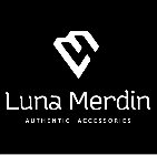 LUNA MERDIN AUTHENTIC ACCESSORIES