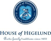 HOUSE OF HEGELUND ARCTIC FAMILY TRADITIONS SINCE 1635
