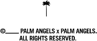 PALM ANGELS X PALM ANGELS. ALL RIGHTS RESERVED.