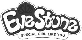 EVESTONE SPECIAL GIRL LIKE YOU