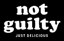 NOT GUILTY JUST DELICIOUS