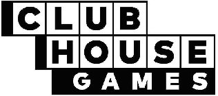 CLUB HOUSE GAMES