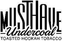 MUSTHAVE UNDERCOAL TOASTED HOOKAH TOBACCO