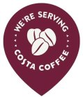 WE'RE SERVING COSTA COFFEE
