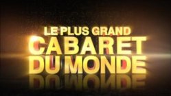 LE PLUS GRAND CABARET DU MONDE