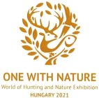 ONE WITH NATURE WORLD OF HUNTING AND NATURE EXHIBITION HUNGARY 2021