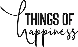 THINGS OF HAPPINESS