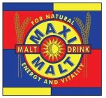 MAXI MALT MALT DRINK FOR NATURAL ENERGY AND VITALITY