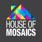 HOUSE OF MOSAICS