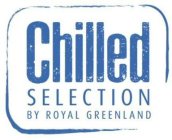 CHILLED SELECTION BY ROYAL GREENLAND