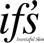 IF'S INERTIAFUL SKIN