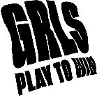 GRLS PLAY TO WIN