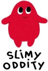 SLIMY ODDITY