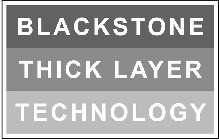 BLACKSTONE THICK LAYER TECHNOLOGY