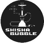 SHISHA BUBBLE