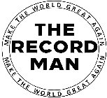 THE RECORD MAN MAKE THE WORLD GREAT AGAIN MAKE THE WORLD GREAT AGAIN