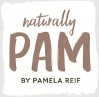 NATURALLY PAM BY PAMELA REIF