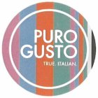 PURO GUSTO TRUE. ITALIAN.
