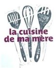 LA CUISINE DE MA MÈRE