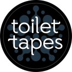 TOILET TAPES