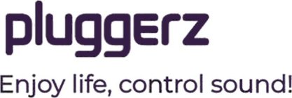 PLUGGERZ ENJOY LIFE, CONTROL SOUND!