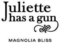 JULIETTE HAS A GUN MAGNOLIA BLISS