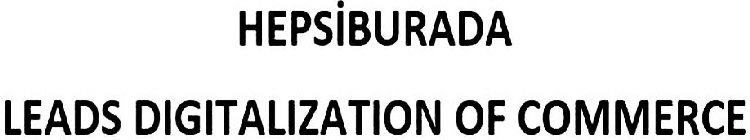 HEPSIBURADA LEADS DIGITALIZATION OF COMMERCE