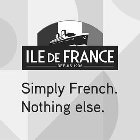 ILE DE FRANCE DEPUIS 1936 SIMPLY FRENCH. NOTHING ELSE.