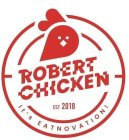 ROBERT CHICKEN EST 2018 IT'S EATNOVATION!!