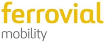FERROVIAL MOBILITY