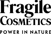 FRAGILE COSMETICS POWER IN NATURE