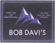 BOB DAVI'S TORENTAIN THE COMFORTTABLE LOK AND FEEL OF YOUR ORGINAL