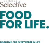 SCIENCE SELECTIVE FOOD FOR LIFE. SELECTIVE. FOR EVERY STAGE IN LIFEVE. FOR EVERY STAGE IN LIFE