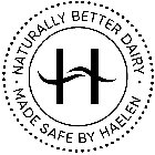 H NATURALLY BETTER DAIRY MADE SAFE BY HAELEN