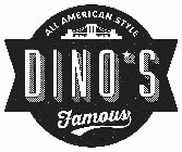 ALL AMERICAN STYLE DINO'S FAMOUS