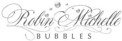 ROBIN MICHELLE BUBBLES