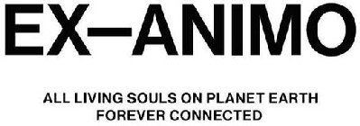 EX-ANIMO ALL LIVING SOULS ON PLANET EARTH FOREVER CONNECTED