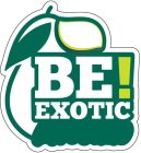 BE EXOTIC!