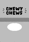 CHEWY CHEWS