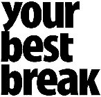 YOUR BEST BREAK