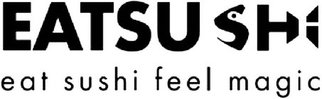EATSUSHI EAT SUSHI FEEL MAGIC
