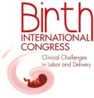 BIRTH INTERNATIONAL CONGRESS CLINICAL CHALLENGES IN LABOR AND DELIVERY