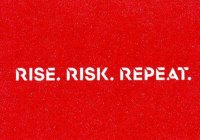 RISE. RISK. REPEAT.